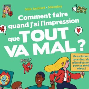 Comment faire quand j'ai l'impression que tout va mal ? - Odile Amblard et Mikankey
